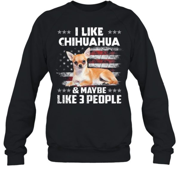 I like Chihuahua and maybe like 3 people American flag shirt