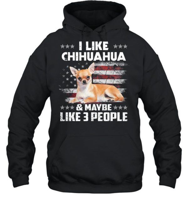 I like Chihuahua and maybe like 3 people American flag shirt