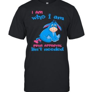 i Am Who I am Your Approval Isn’t Needed Shirt