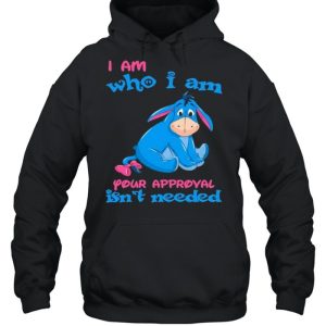 i Am Who I am Your Approval Isn't Needed Shirt 5