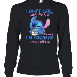 i Don't Care What Day It Is IT's Early I'm Grumpy I Want Coffee Stitch Shirt 3