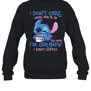 i Don't Care What Day It Is IT's Early I'm Grumpy I Want Coffee Stitch Shirt 4