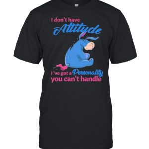 i Don’t Have Attitude I’ve Got A Personality You Can’t Handle Shirt