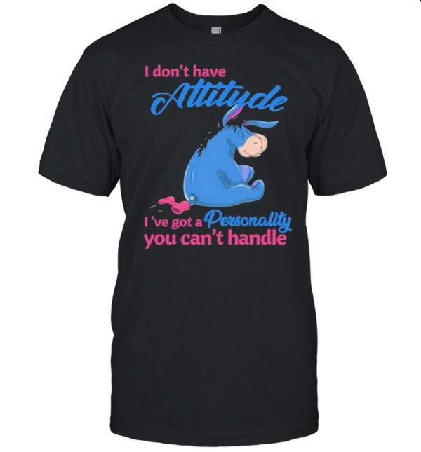 i Don’t Have Attitude I’ve Got A Personality You Can’t Handle Shirt