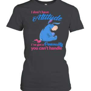 i Don't Have Attitude I've Got A Personality You Can't Handle Shirt 2