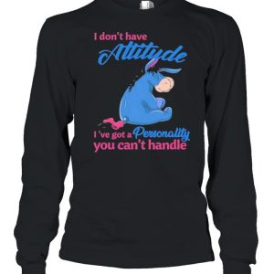 i Don't Have Attitude I've Got A Personality You Can't Handle Shirt 3