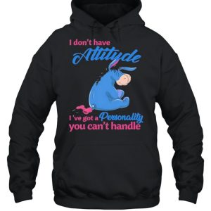 i Don't Have Attitude I've Got A Personality You Can't Handle Shirt 5