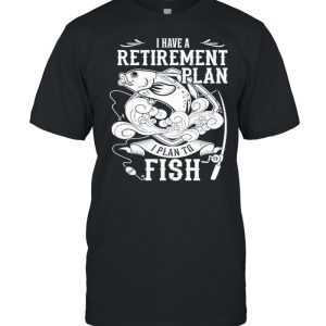 i have a retirement plan i plan to fish 2021 shirt 1