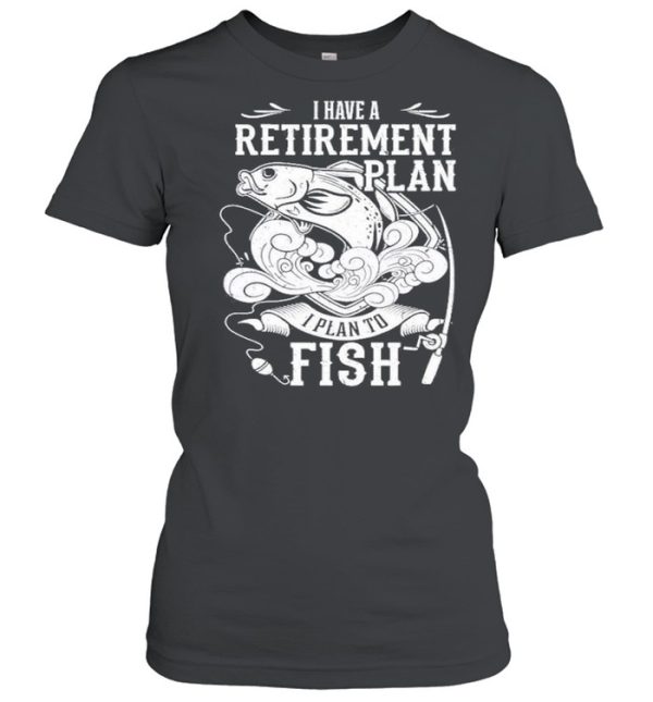 i have a retirement plan i plan to fish 2021 shirt