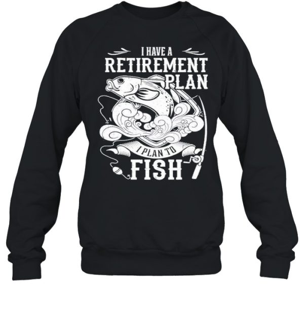 i have a retirement plan i plan to fish 2021 shirt