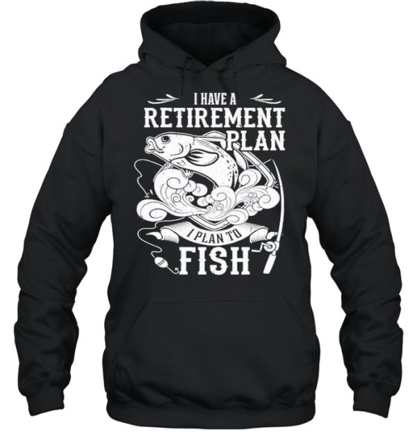 i have a retirement plan i plan to fish 2021 shirt